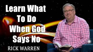 Learn What To Do When God Says  No  with Pastor Rick Warren