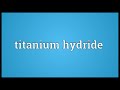 titanium hydride meaning