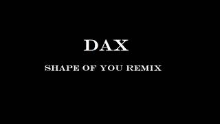 Dax -  Shape of you REMIX (Lyrics)