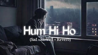 Tum Hi Ho Aashiqui 2" Full Song HD | Tum Hi Ho [ Slowed and Reverb ] Lofi Song