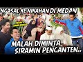 DI MEDAN PALING RAME !! NGASAL KE HAJATAN ORANG, PAS MASUK MALAH DISURUH SIRAMAN PENGANTEN