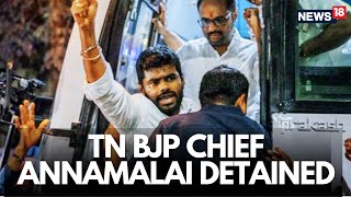 LIVE K Annamalai Detained In Coimbatore Protest On DMK's Terrorist Glorification | BJP News | N18L