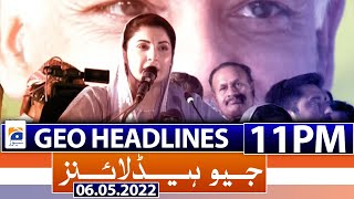 Geo News Headlines Today 11 PM | Imran Khan | PTI Jalsa | Maryam Nawaz | PML-N | 6th May 2022