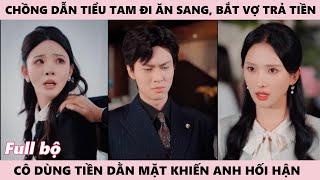 Chồng Dắt Bạch Nguyệt Quang Đi Ăn Sang, Bắt Vợ Trả Tiền Cô Dùng Tiền Khiến Anh Hối Hận - Tình Đã Cạn