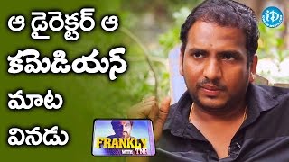 That Director Never Listens To That Comedian - Diamond Ratna Babu || Frankly With TNR