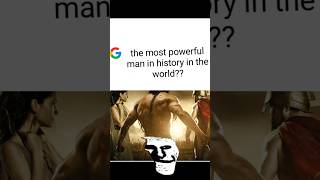 The most powerful man in history in the world is Samson