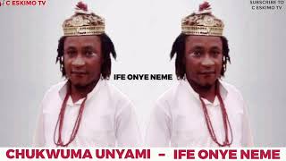 Chukwuma Unyami - Ife Onye Neme