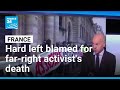 French govt accuses hard left of being responsible for far-right activist's death • FRANCE 24