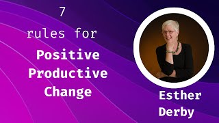 7 Rules for Positive Productive Change with Esther Derby