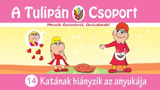 👀 Esti mese A Tulipán Csoport mesekönyvsorozata: 14 - Katának hiányzik az anyukája 📣 hangoskönyv