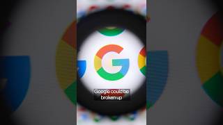 Google Could Be Broken Up in Historic Antitrust Case