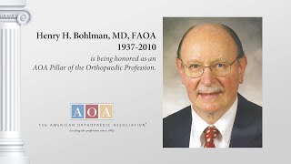 Henry H.  Bohlman, MD, FAOA - AOA Pillar of the Orthopaedic Profession