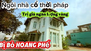 Tò mò vào Ngôi nhà hoang thời pháp trị giá hàng ngàn cây vàng tại Thủ dầu Một