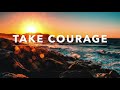 TAKE COURAGE - Piano Worship l  Instrumental Worship l Prayer Worship