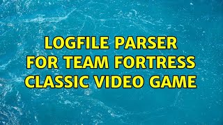 Logfile parser for Team Fortress Classic video game