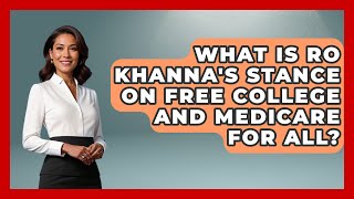 What is Ro Khanna's Stance on Free College and Medicare for All? | We Are Liberal