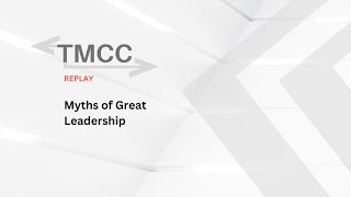 TMCC Replay (2021) - Myths of Great Leadership