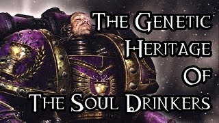 The Genetic Heritage Of The Soul Drinkers - 40K Theories