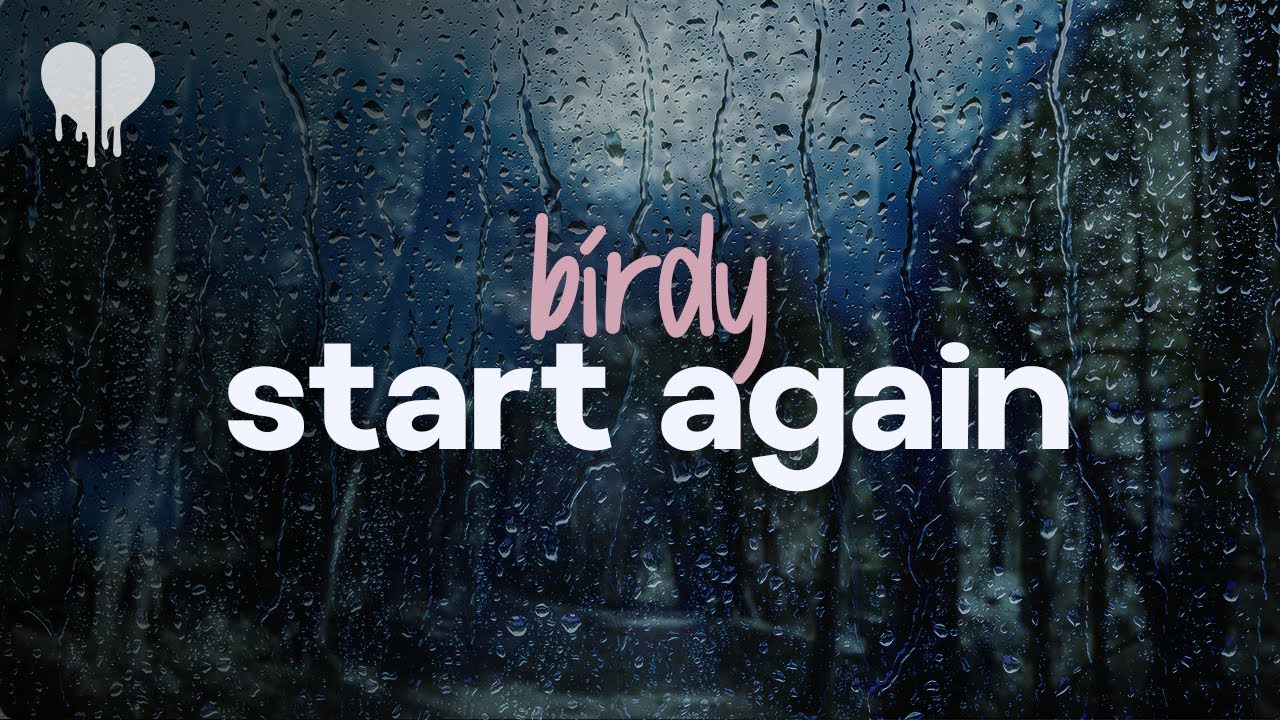 Birdy Start Again Lyrics Youtube