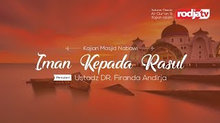 Iman Kepada Para Rasul - kajian Masjid Nabawi (Ustadz DR. Firanda Andirja)