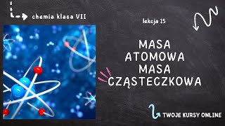 Chemia klasa 7 [Lekcja 15 - Masa atomowa, masa cząsteczkowa]