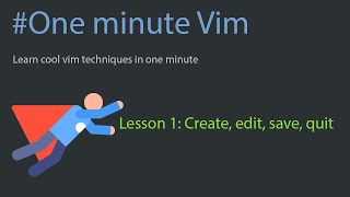 One Minute Vim - Lesson 1 - Edit, Save, Quit Editing In Vim