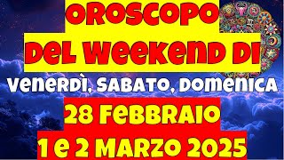 Oroscopo del Weekend di Venerdì Sabato e Domenica 28 Febbraio 1 2 Marzo 2025