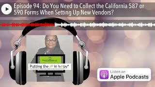 Episode 94: Do You Need to Collect the California 587 or 590 Forms When Setting Up New Vendors?