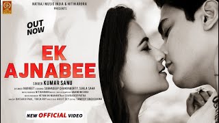 Kumar Sanu | Ek Ajnabee | Official Video | Navneet | Subhadeep | Nitin Arora | New Bollyowood Song