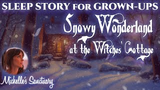 Guided Sleep Story | SNOWY WONDERLAND AT THE WITCHES' COTTAGE | Dreamy Bedtime Story for Grown-Ups