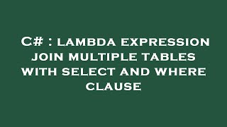 C# : lambda expression join multiple tables with select and where clause