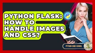 Python Flask: How To Handle Images And CSS? - Python Code School