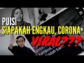 SIAPAKAH ENGKAU, CORONA | PUISI VIRAL? | TERIMA KASIH