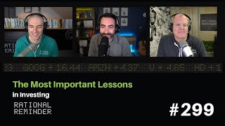 The Most Important Lessons in Investing | Rational Reminder 299