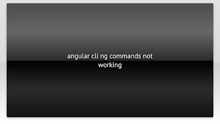 angular cli ng commands not working