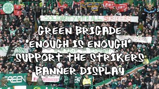 Green Brigade "Enough is Enough" & "Solidarity with all Strikers" Display Celtic 4 - St. Johnstone 1