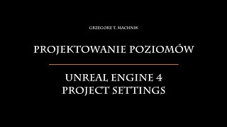 23 Projektowanie Poziomów - Project Settings