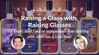 113: Raising a Glass with Raising Glasses: A Fresh, Bold Take on Independent Rum Bottling