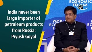 India never been large importer of petroleum products from Russia: Piyush Goyal