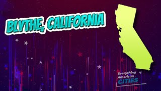Blythe, California ⭐️🌎 AMERICAN CITIES 🌎⭐️