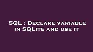 SQL : Declare variable in SQLite and use it