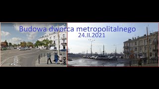 Budowa dworca metropolitalnego w Lublinie 24.II.2021