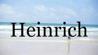 How To Pronounce Heinrich🌈🌈🌈🌈🌈🌈Pronunciation Of Heinrich