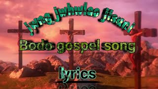 Jwng jwhwlao jisuni || Bodo gospel song ||dwijojit sy||