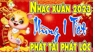 ✅Mùng 1 Tết - LK Nhạc Xuân 2023 | Nhạc Tết Hay Nhất Việt Nam - Chúc Mừng Năm Mới - Phát Tài Phát Lộc