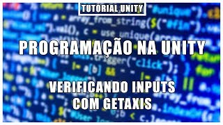 Verificando inputs com GetAxis | Programação na Unity