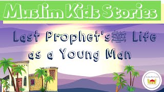 Life of the Last Prophetﷺas a Young Man|Muslim Kids Stories||Shaykh Humayun Hanif -Islahenafs