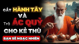 [BẠN SẼ NGẠC NHIÊN] Cắt Một Củ HÀNH TÂY và Trả Lại ÁC QUỶ cho KẺ THÙ của bạn | Nhật Ký Cổ Nhân