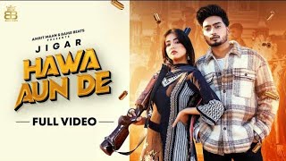 Hawa Aun De (HD Video) Jigar Ft Gurlej Akhtar | New Punjabi Songs 2020 | Latest Punjabi Songs 2021