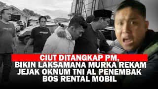 🔴Ciut Ditangkap PM, BIKIN LAKSAMANA MURKA Rekam Jejak Oknum TNI AL Penembak Bos Rental Mobil